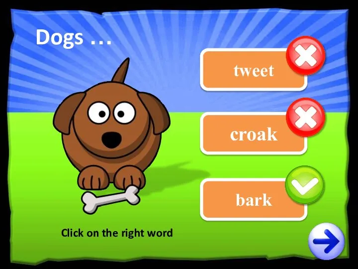 tweet croak Click on the right word Dogs … bark