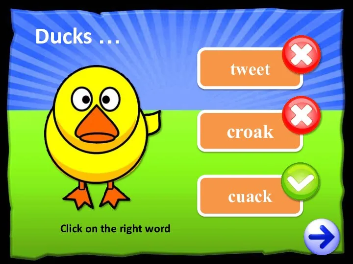 tweet croak Click on the right word Ducks … cuack