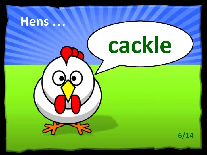 Hens … cackle 6/14