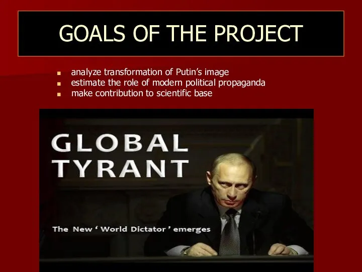 GOALS OF THE PROJECT analyze transformation of Putin’s image estimate the