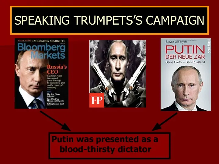 SPEAKING TRUMPETS’S CAMPAIGN Putin was presented as a blood-thirsty dictator