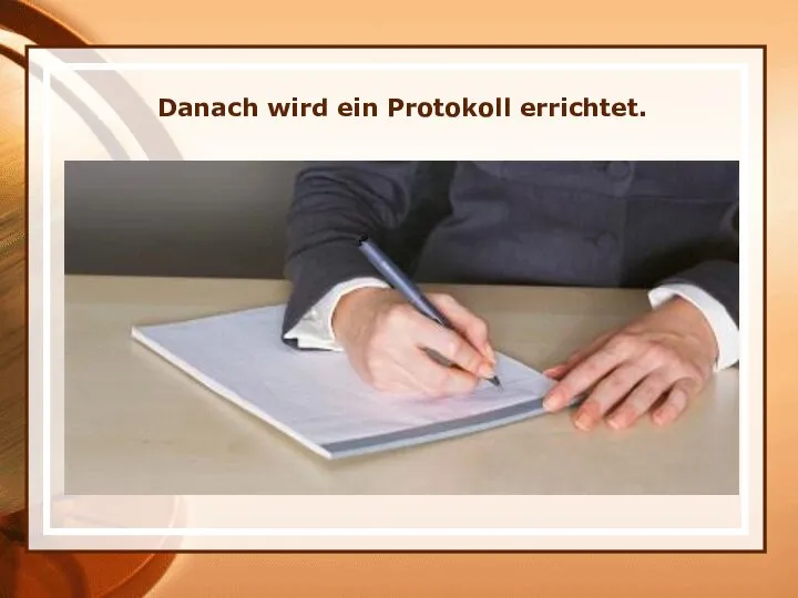 Danach wird ein Protokoll errichtet.