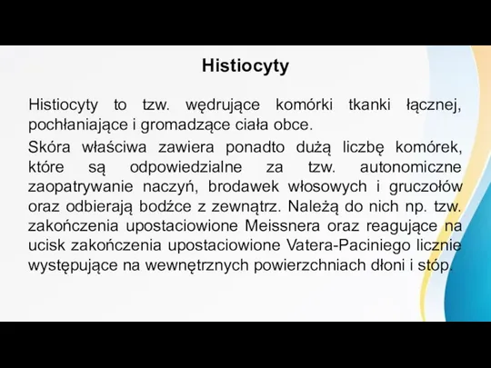 Histiocyty Histiocyty to tzw. wędrujące komórki tkanki łącznej, pochłaniające i gromadzące