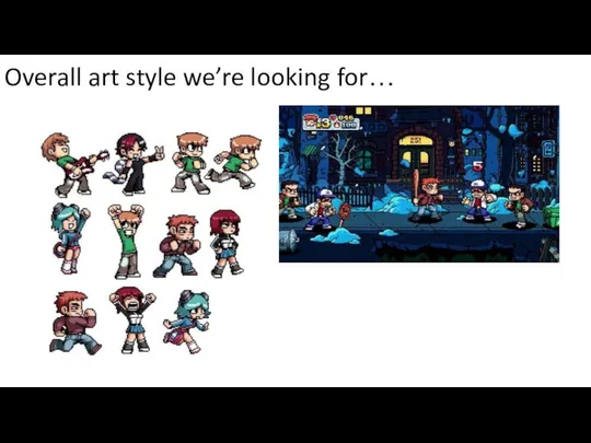 Overall art style we’re looking for…