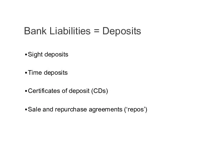 Bank Liabilities = Deposits Sight deposits Time deposits Certificates of deposit