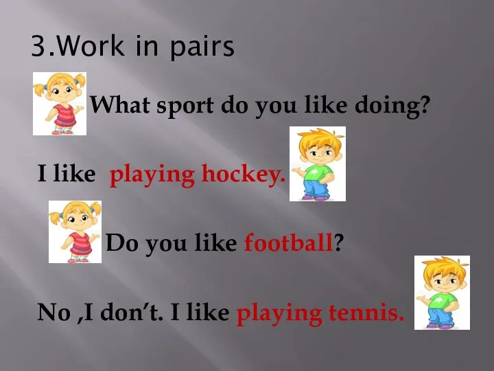 3.Work in pairs What sport do you like doing? I like