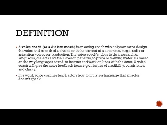 DEFINITION A voice coach (or a dialect coach) is an acting