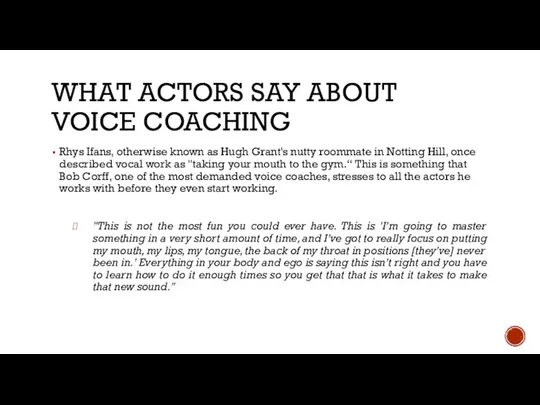 WHAT ACTORS SAY ABOUT VOICE COACHING Rhys Ifans, otherwise known as