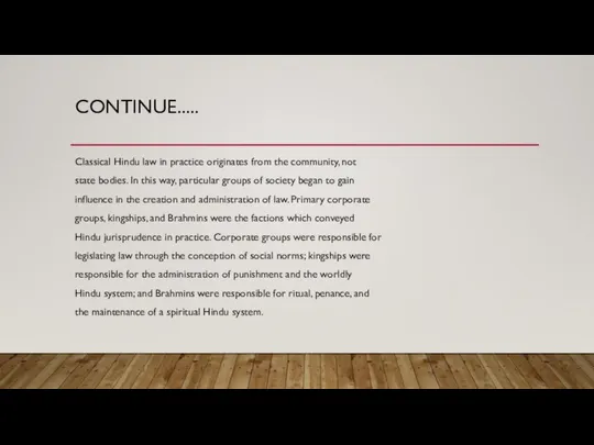 CONTINUE..... Classical Hindu law in practice originates from the community, not