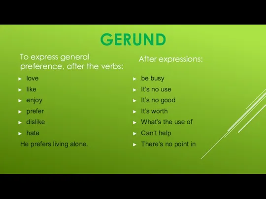 GERUND To express general preference, after the verbs: love like enjoy