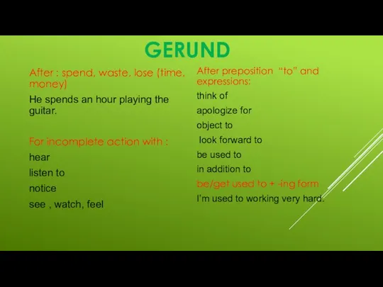 GERUND After : spend, waste, lose (time, money) He spends an