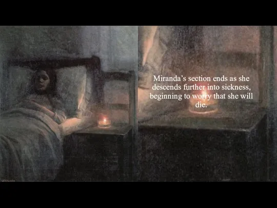 Miranda’s section ends as she descends further into sickness, beginning to worry that she will die.