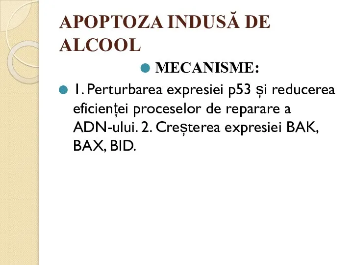 APOPTOZA INDUSĂ DE ALCOOL MECANISME: 1. Perturbarea expresiei p53 și reducerea