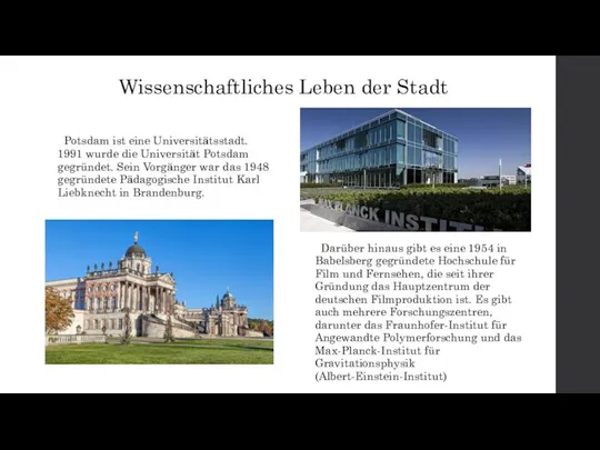 Wissenschaftliches Leben der Stadt Potsdam ist eine Universitätsstadt. 1991 wurde die