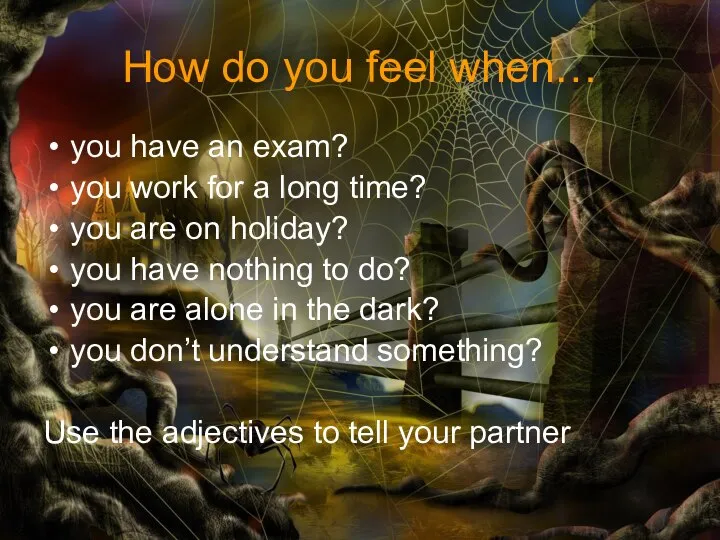 How do you feel when… you have an exam? you work