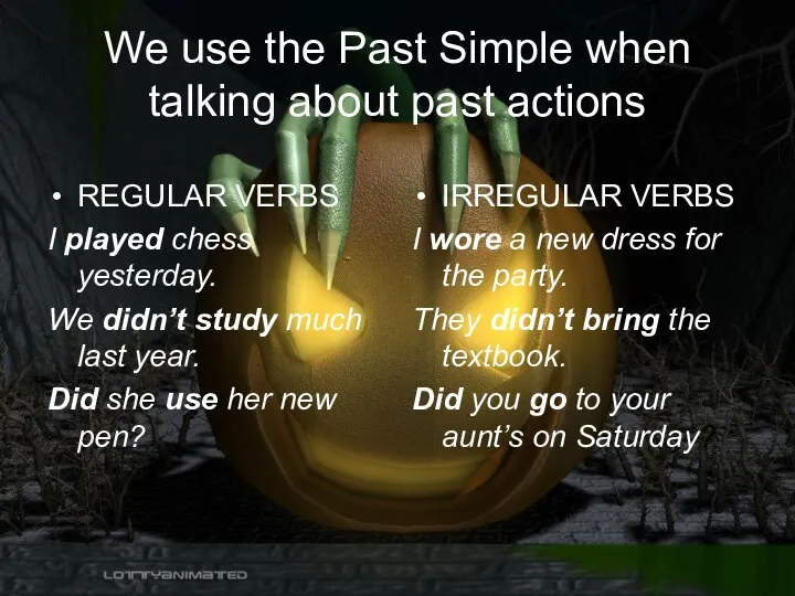 We use the Past Simple when talking about past actions REGULAR