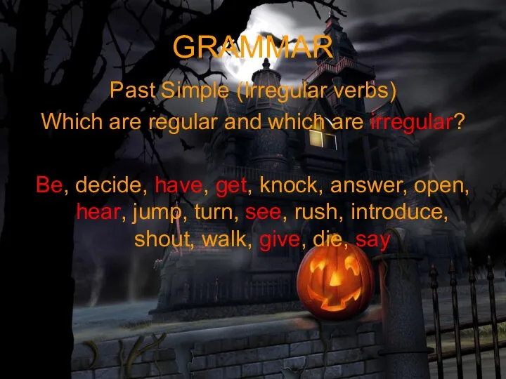 GRAMMAR Past Simple (Irregular verbs) Which are regular and which are