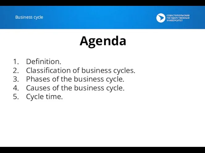 Business cycle Agenda Definition. Classification of business cycles. Phases of the