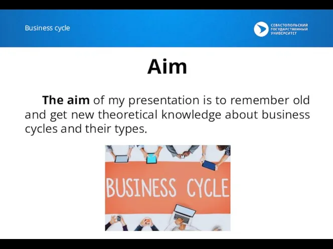 Business cycle Aim The aim of my presentation is to remember