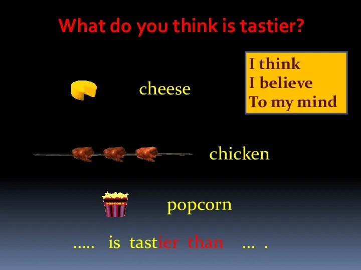 What do you think is tastier? cheese chicken popcorn ….. is