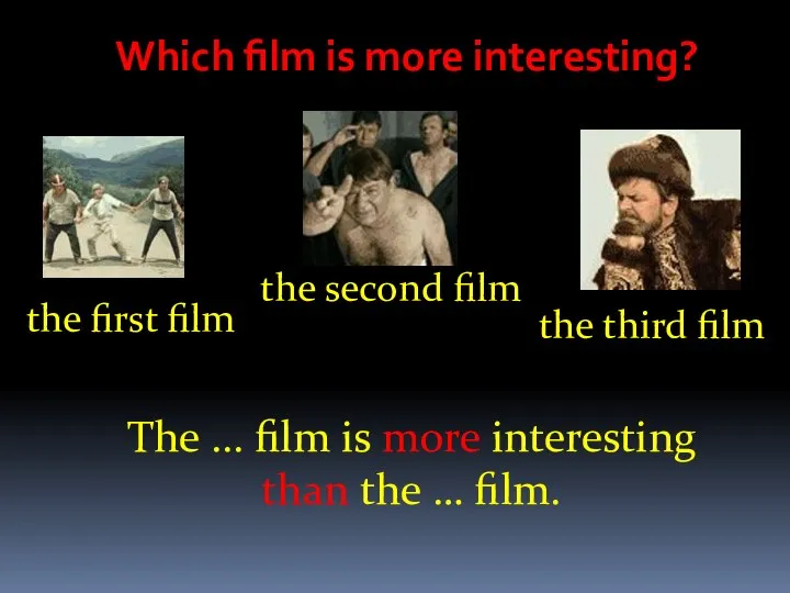 Which film is more interesting? The ... film is more interesting