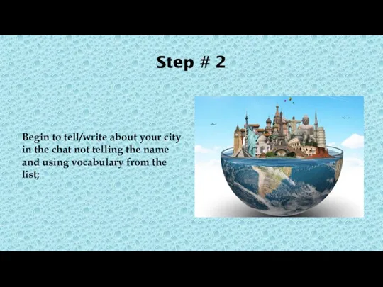 Step # 2 Begin to tell/write about your city in the