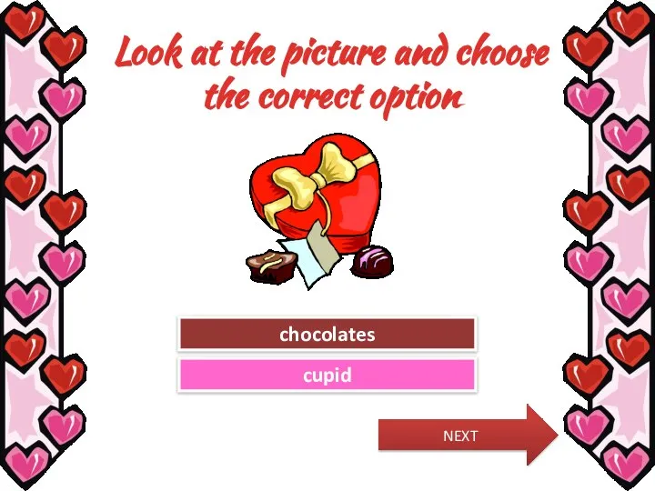 Look at the picture and choose the correct option Try Again Great Job! cupid chocolates NEXT