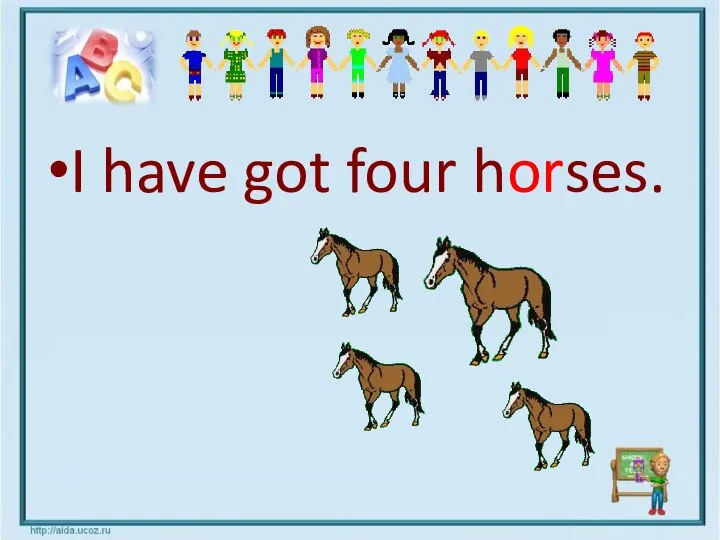 I have got four horses.