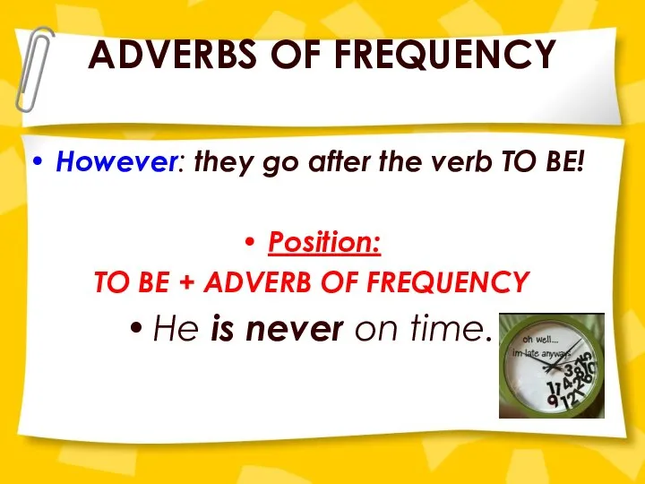 ADVERBS OF FREQUENCY However: they go after the verb TO BE!