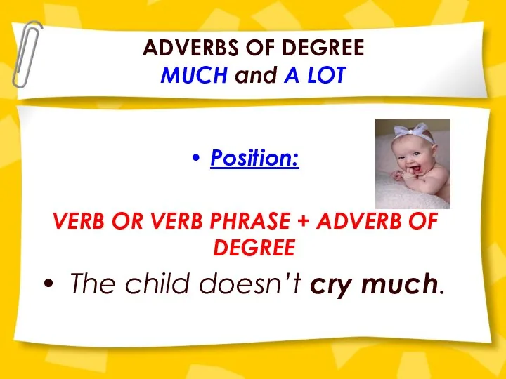 ADVERBS OF DEGREE MUCH and A LOT Position: VERB OR VERB