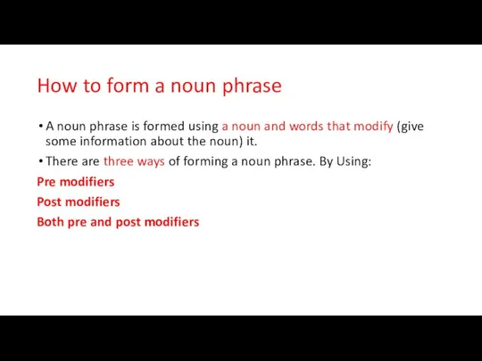 How to form a noun phrase A noun phrase is formed