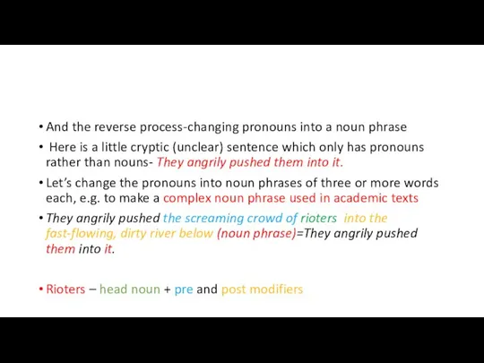 And the reverse process-changing pronouns into a noun phrase Here is