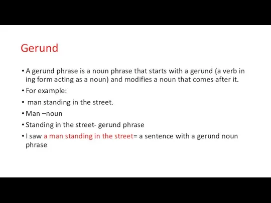 Gerund A gerund phrase is a noun phrase that starts with