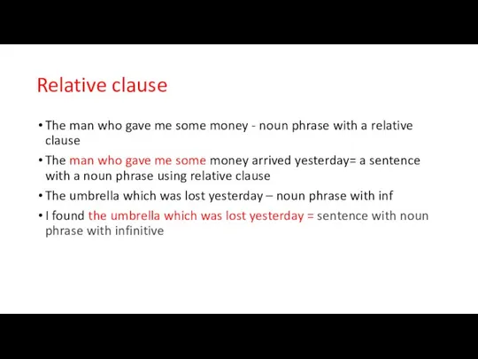 Relative clause The man who gave me some money - noun