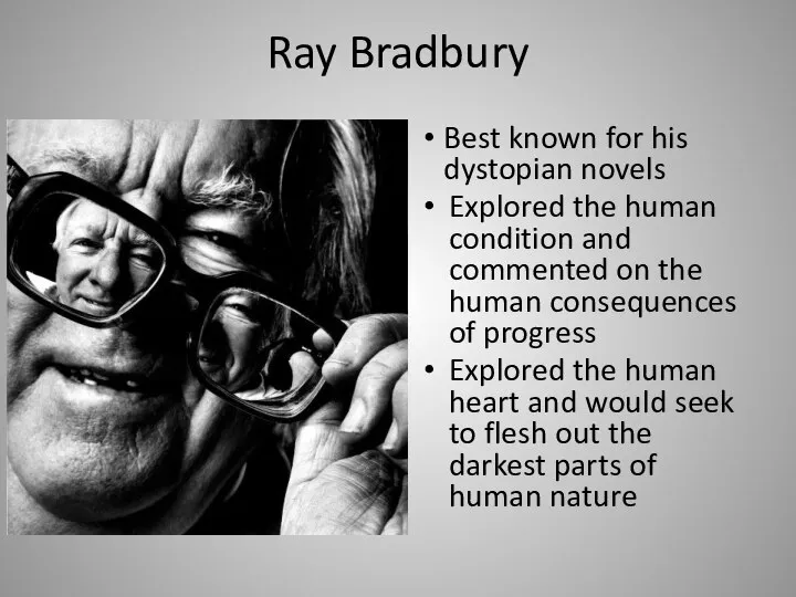 Ray Bradbury Best known for his dystopian novels Explored the human