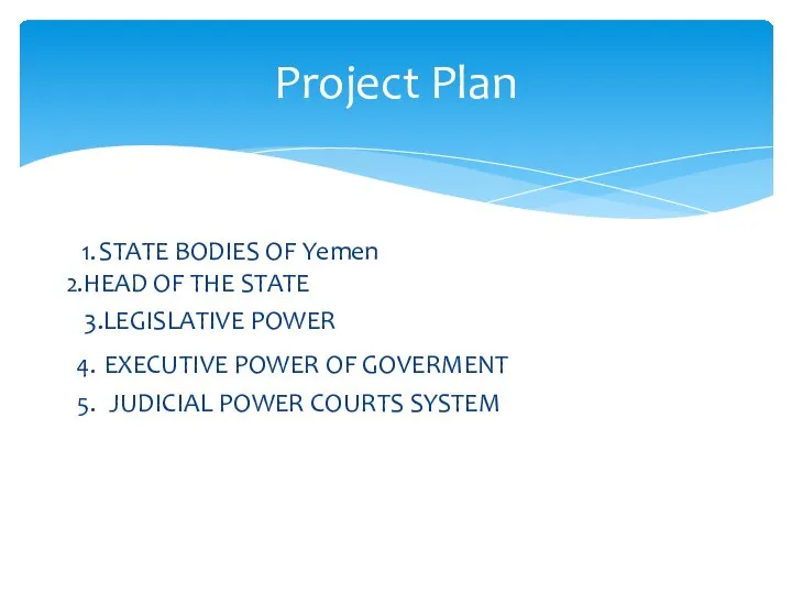 STATE BODIES OF Yemen HEAD OF THE STATE 3.LEGISLATIVE POWER EXECUTIVE