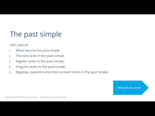 The past simple Let’s look at: When we use the past