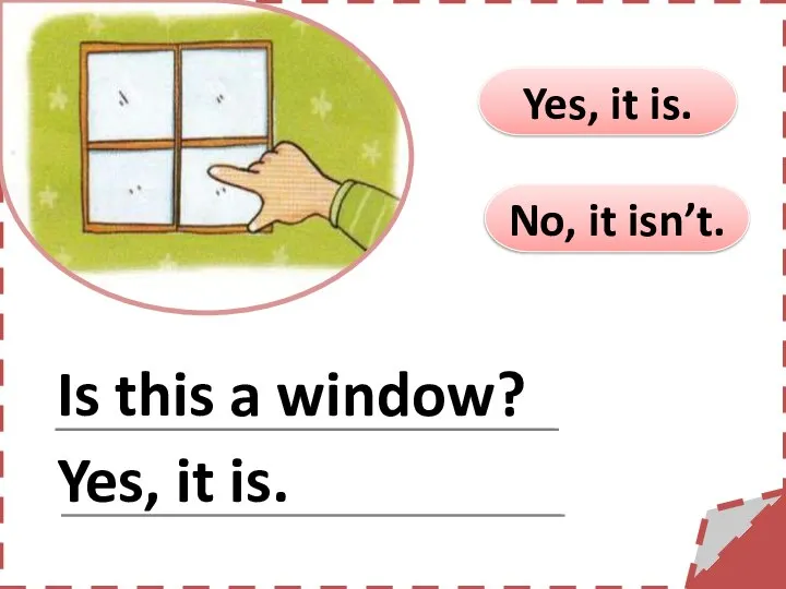 No, it isn’t. Yes, it is. Is this a window? Yes, it is.