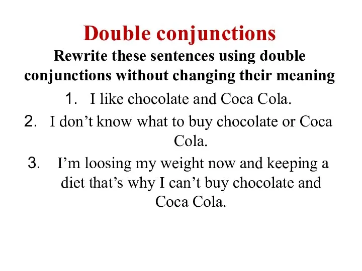 Double conjunctions Rewrite these sentences using double conjunctions without changing their