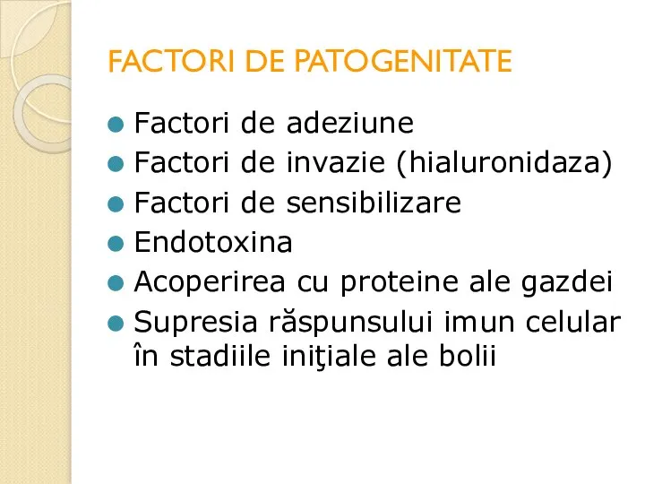 FACTORI DE PATOGENITATE Factori de adeziune Factori de invazie (hialuronidaza) Factori