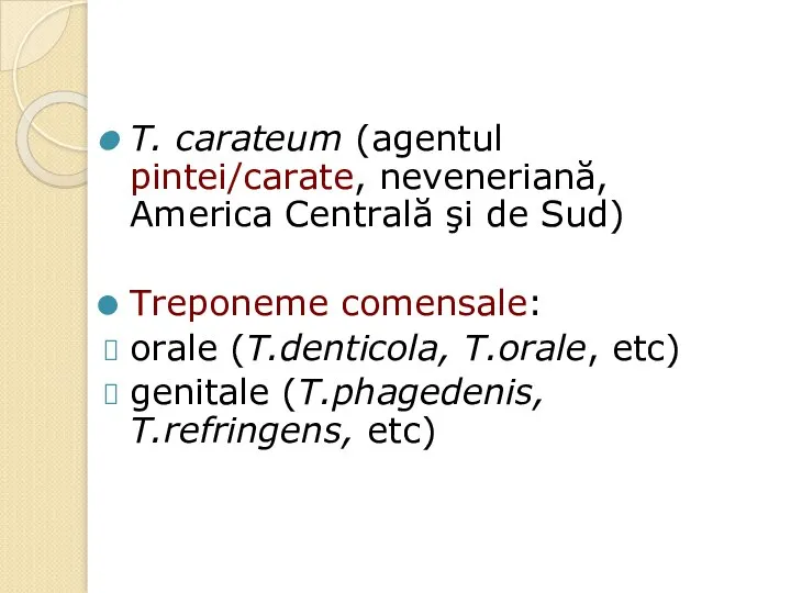 T. carateum (agentul pintei/carate, neveneriană, America Centrală şi de Sud) Treponeme