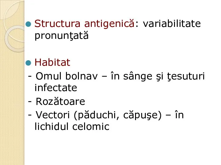 Structura antigenică: variabilitate pronunţată Habitat - Omul bolnav – în sânge