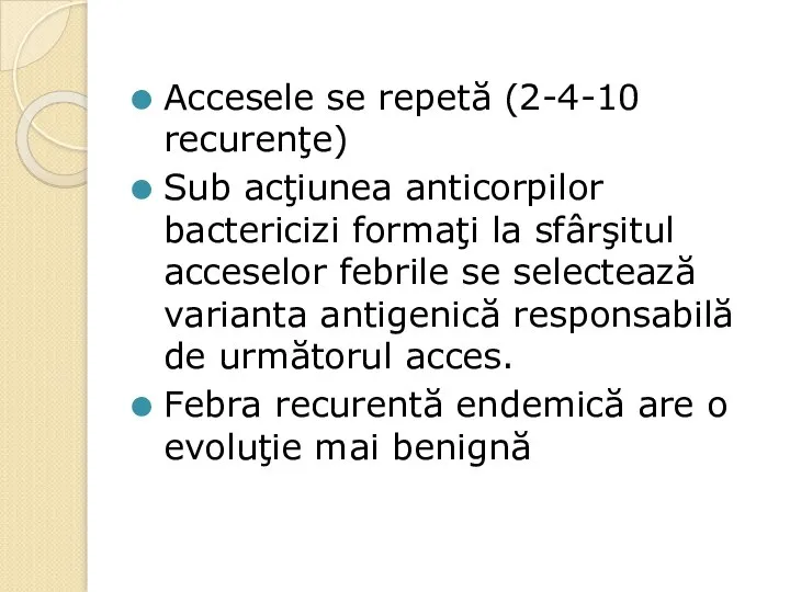 Accesele se repetă (2-4-10 recurenţe) Sub acţiunea anticorpilor bactericizi formaţi la