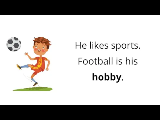 He likes sports. Football is his hobby.