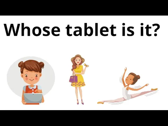 Whose tablet is it?