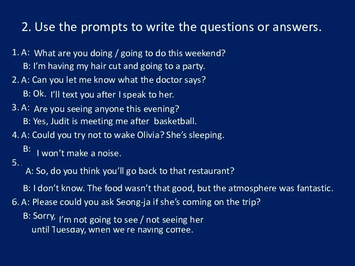 2. Use the prompts to write the questions or answers. 1.