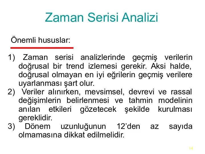 Zaman Serisi Analizi Önemli hususlar: Zaman serisi analizlerinde geçmiş verilerin doğrusal