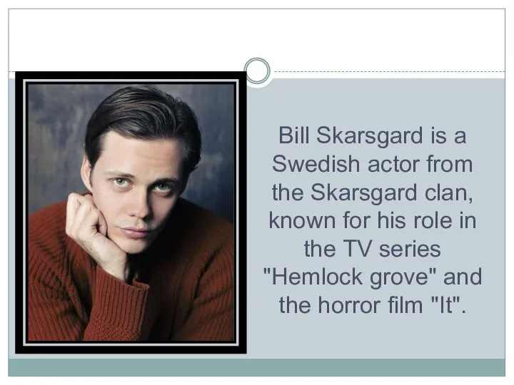 Bill Skarsgard is a Swedish actor from the Skarsgard clan, known