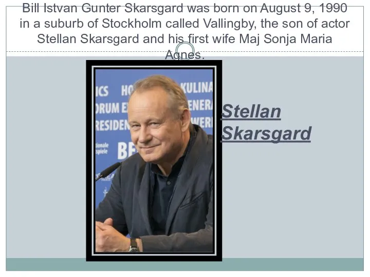 Bill Istvan Gunter Skarsgard was born on August 9, 1990 in