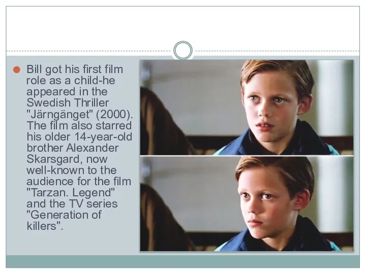 Bill got his first film role as a child-he appeared in